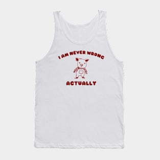 I Am Never Wrong Actually - Unisex Tank Top